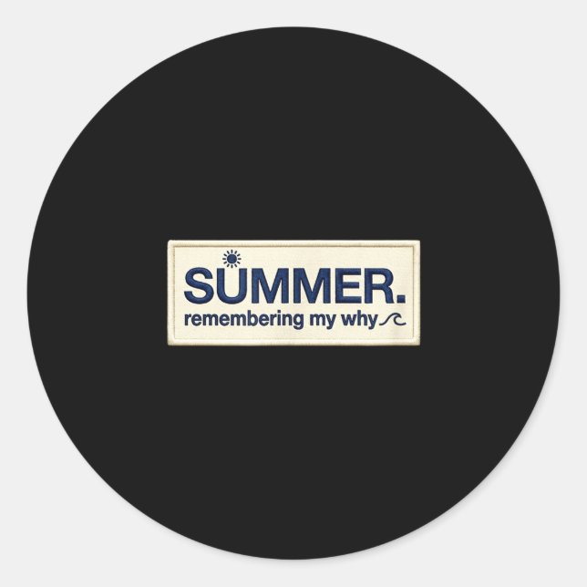 Summer remembering why faux embroidery patch art classic round sticker (Front)