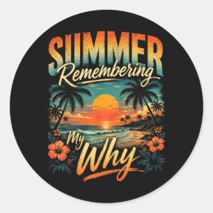 Summer Remembering Why Funny Inspirational Quote Classic Round Sticker