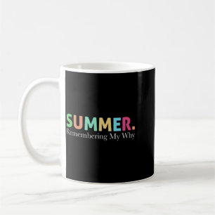 Summer Remembering Why Funny Inspirational Quote Coffee Mug