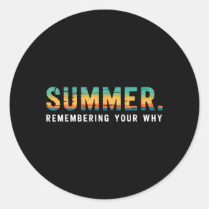 Summer Remembering Why Funny Retro Inspirational Classic Round Sticker