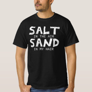 Summer Salt In The Air Sand In My Hair T-Shirt