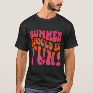 Summer Should Be Fun Summer Vacation Beach Trip T-Shirt