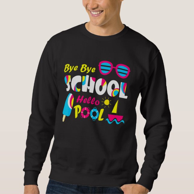 Summer Student  Teacher Bye Bye School Hello Pool Sweatshirt (Front)