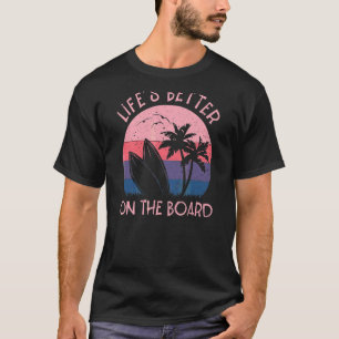 Summer Surf Style Lifeu2019s Better On The Board V T-Shirt
