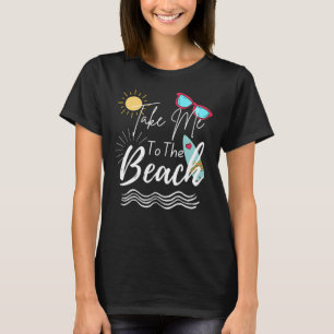 Summer Take Me To The Beach T-Shirt