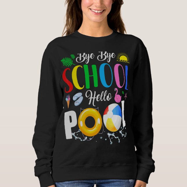 Summer Time Bye Bye School Hello Pool For Teacher  Sweatshirt (Front)