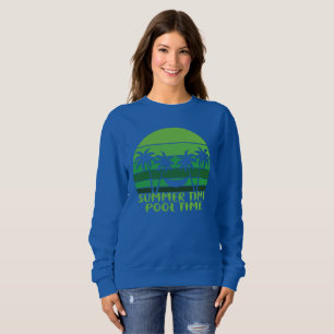 SUMMER TIME POOL TIME. SWEATSHIRT