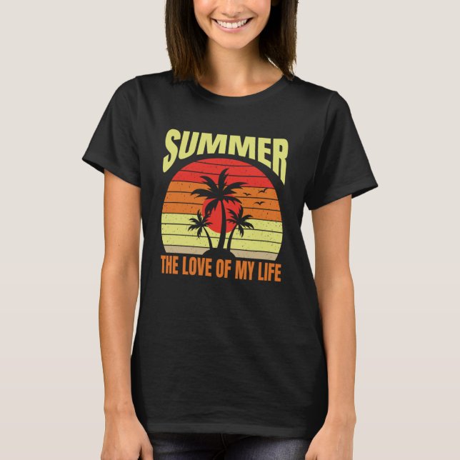 Summer Time  The Love Of My Life T-Shirt (Front)