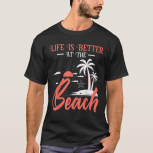 Summer Vacation Beach Vacation Life Is Better At T T-Shirt