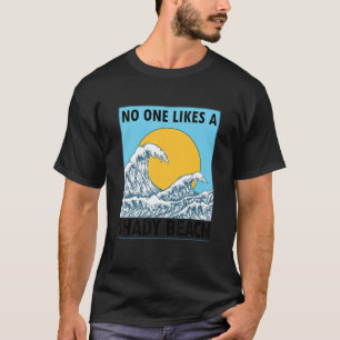 Summer Vacation Cruise No One Likes A Shady Beach  T-Shirt