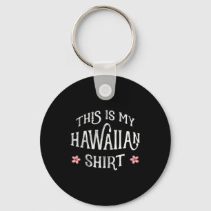 Summer Vacation Funny This Is My Hawaiian Shirt Fo Key Ring