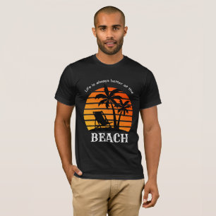 Summer Vacation Life is Always Better at the Beach T-Shirt
