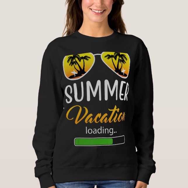 Summer Vacation Loading Teacher Last Day Of School Sweatshirt (Front)
