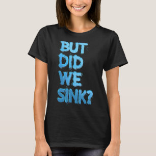 Summer Vacation Sailing Party Holiday  But Did We  T-Shirt
