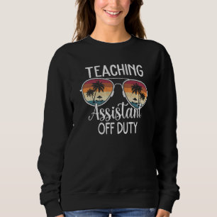 Summer Vacation School End Of Year Teaching Assist Sweatshirt