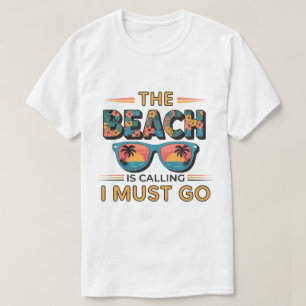 Summer Vacation The Beach Is Calling I Must Go T-Shirt
