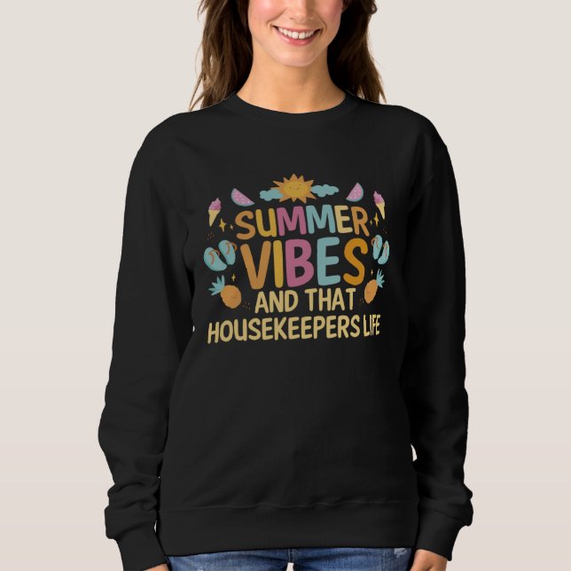 Summer vibes and that Housekeepers life Sweatshirt (Front)