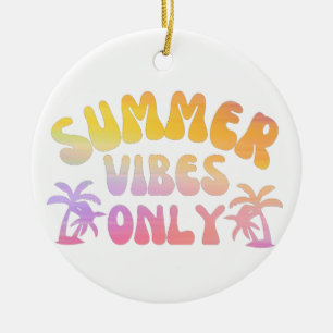 SUMMER VIBES ONLY CERAMIC ORNAMENT