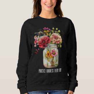 Summer Wildflower Jar Practice kindness every day Sweatshirt