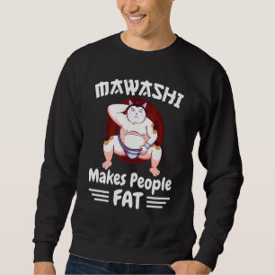 Sumo Wrestler Cat In Mawashi Makes People Fat Sweatshirt