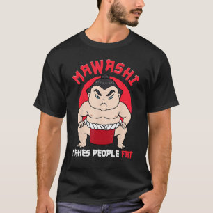 Sumo Wrestler Sumo Wrestling Mawashi Makes People  T-Shirt