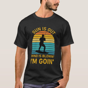 Sun is out wind is blowin' i'm goin' - Kitesurfing T-Shirt