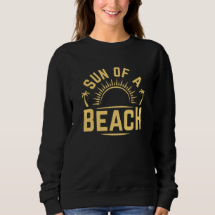 Sun Of A Beach Sweatshirt