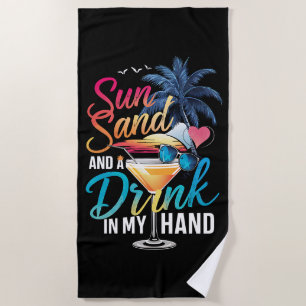 Sun Sand and a Drink In My Hand Beach Cruise  Beach Towel