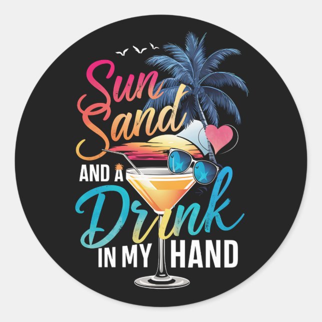 Sun Sand and a Drink In My Hand Beach Cruise  Classic Round Sticker (Front)