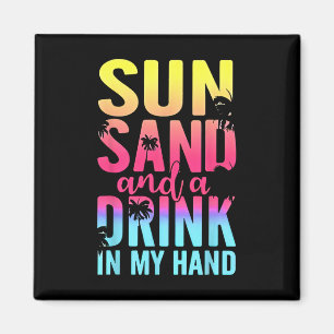 Sun Sand And A Drink In My Hand Beach Cruise Vacat Magnet
