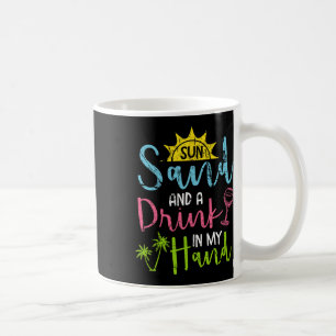 Sun Sand And A Drink In My Hand Funny Beach Booze Coffee Mug