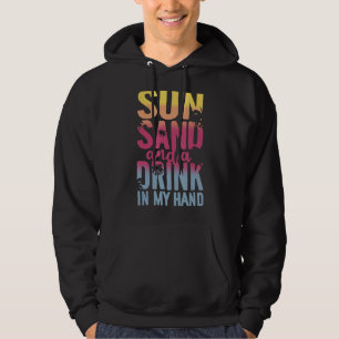 Sun Sand And A Drink In My Hand Summer Vacation Hoodie