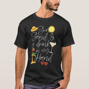 Sun Sand And Drink In My Hand Design T-Shirt