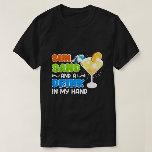 Sun Sand and Drink in my Hand Funny Vacation Summe T-Shirt (Design Front)