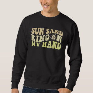 Sun Sand Ring On My Hand Groovy Bachelorette Party Sweatshirt