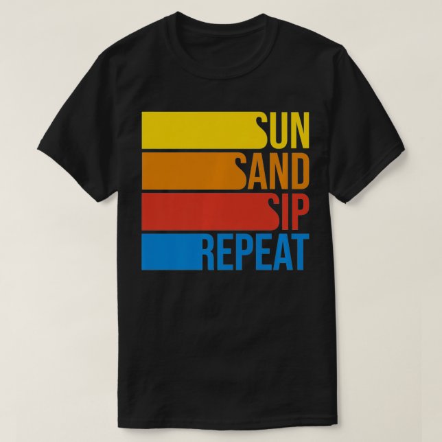 Sun Sand Sip & Repeat Beach Vacation Warm Weather  T-Shirt (Design Front)