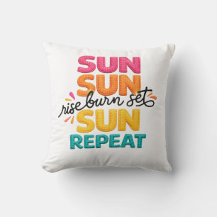 Sun Sun Rise Burn Set Sun Repeat Colourful Summer Cushion