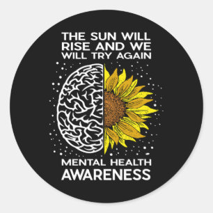 Sun Will Rise And We Will Try Again - Mental Healt Classic Round Sticker