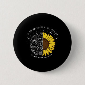 Sun Will Rise And We Will Try Again Mental Health  6 Cm Round Badge