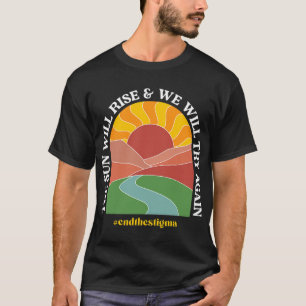 Sun Will Rise And We Will Try Again Mental Health  T-Shirt