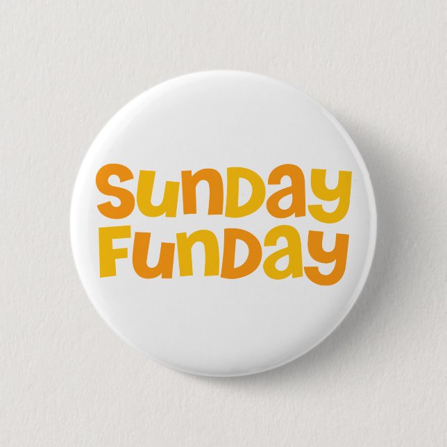 Sunday Funday. 6 Cm Round Badge (Front)