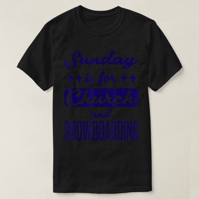 Sunday Is For Church And Snowboarding Funny Saying T-Shirt (Design Front)