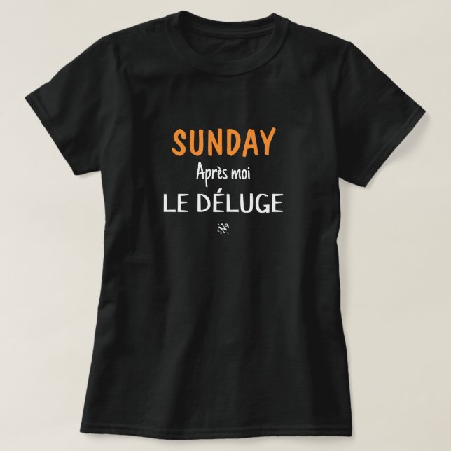 Sunday joke (Sunday: Après moi, le déluge) v2 T-Shirt (Design Front)
