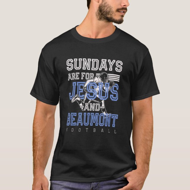 Sundays Are For Jesus And Beaumont Football Texas  T-Shirt (Front)