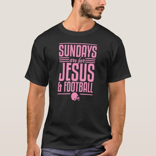 Sundays Are For Jesus And Football Christian Footb T-Shirt (Front)
