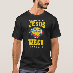 Sundays Are For Jesus And Waco Football Texas Chri T-Shirt