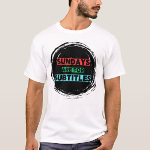 Sundays are for Subtitles T-Shirt