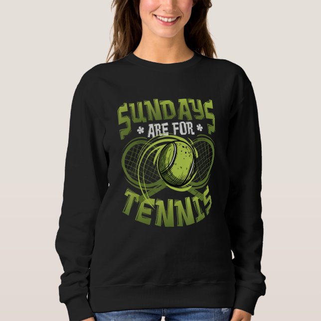 Sundays Are For Tennis Match Tennis Player Sweatshirt (Front)