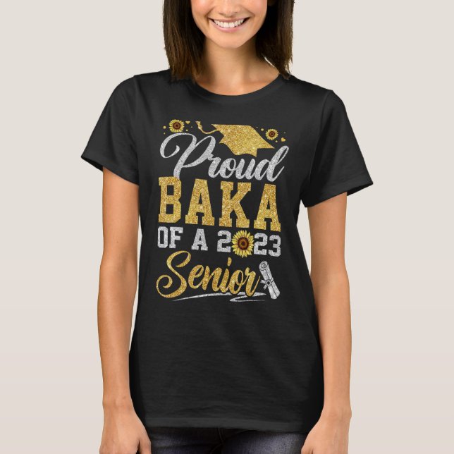 Sunflower 2023 Proud Baka Of A 2023 Senior Graduat T-Shirt (Front)