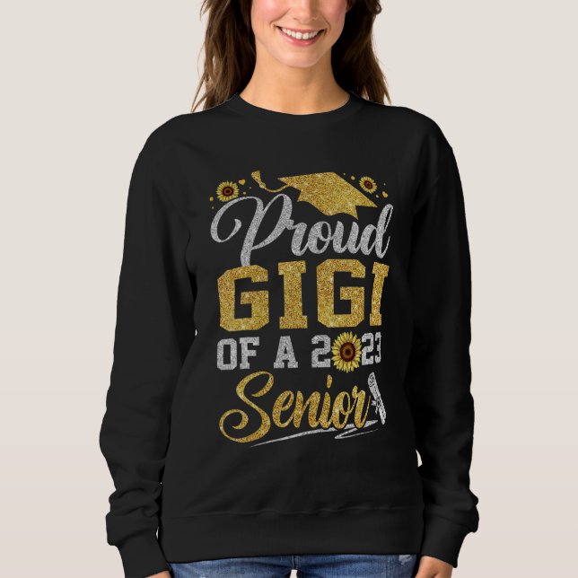 Sunflower 2023 Proud Gigi Of A 2023 Senior Graduat Sweatshirt (Front)